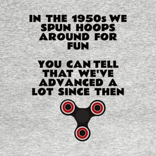 In the 1950s We Spun Hoops Around For Fun, You Can Tell That We've Advanced A Lot Since Then T-Shirt